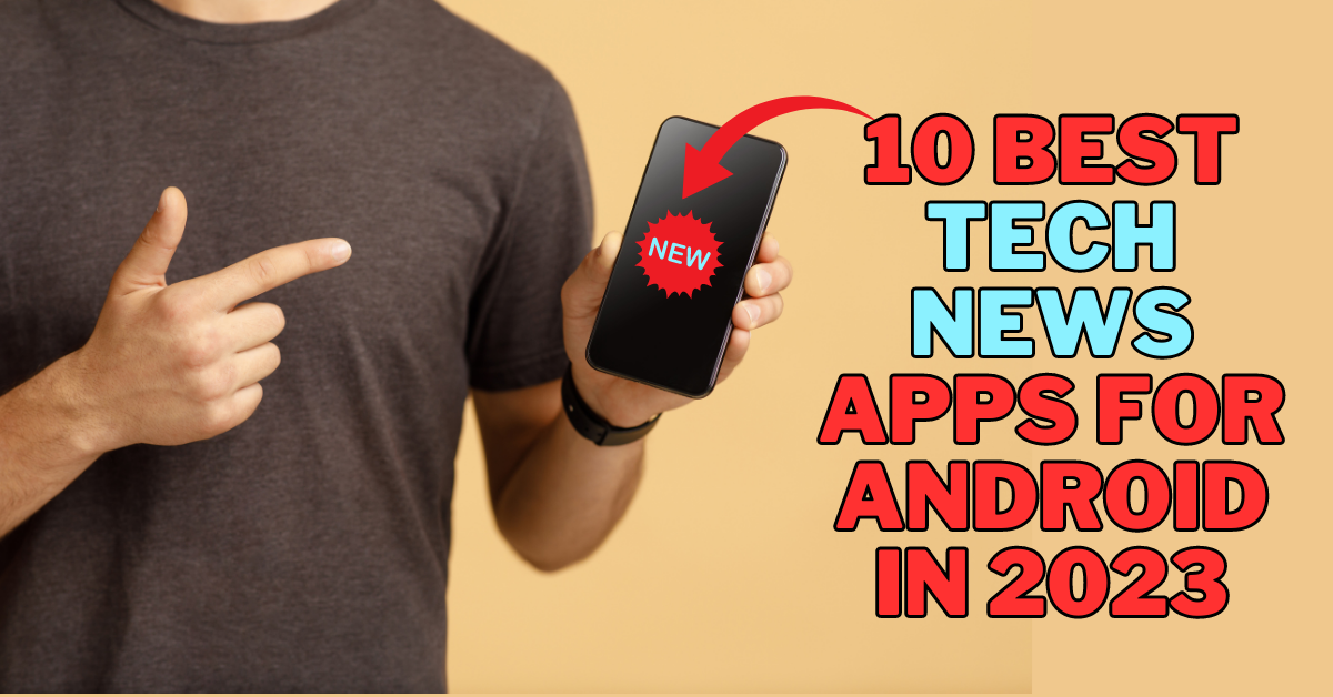 10 best tech news apps for Android in 2023